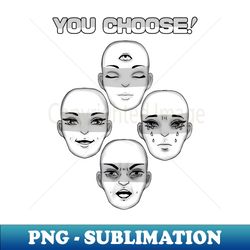Your CHOOSE - PNG Transparent Digital Download File for Sublimation - Capture Imagination with Every Detail