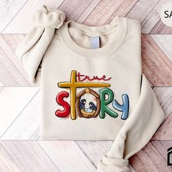 true story sweatshirt, true story christmas hoodie, christmas nativity sweatshirt, christmas sweatshirt, jesus christmas
