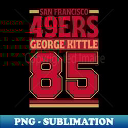 san francisco 49ers kittle 85 edition 3 - signature sublimation png file - unlock vibrant sublimation designs