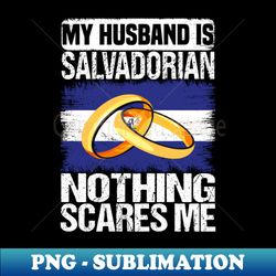 My Husband Is Salvadorian Nothing Scares Me - Sublimation-Ready PNG File - Bold & Eye-catching