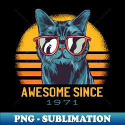 Awesome Since 1971 - Exclusive PNG Sublimation Download - Bold & Eye-catching