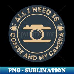 Photographer Shirt All I Need is Coffee and My Camera T-Shirt Photographer gift Photographer Photography Shirt Photography Gift - Vintage Sublimation PNG Download - Perfect for Sublimation Art