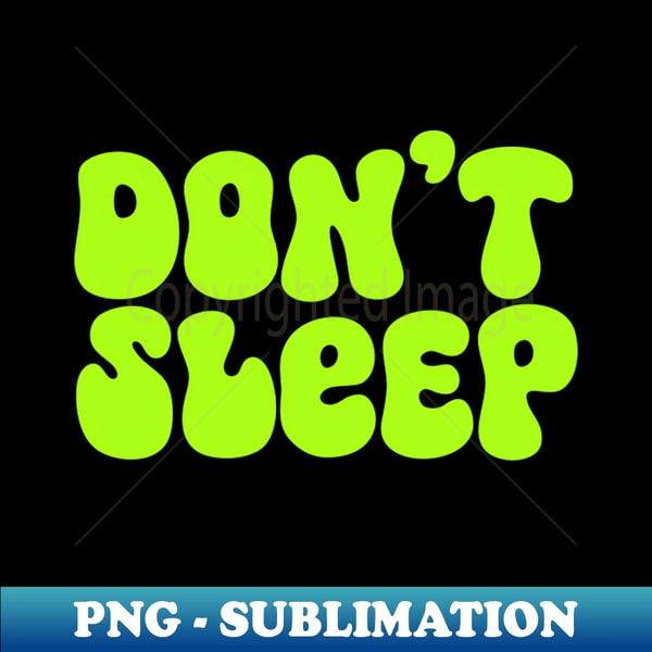 Dont Sleep - Special Edition Sublimation PNG File - Stunning | Inspire ...