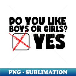 Funny Bisexual Question Do You Like Boys or Girls - Digital Sublimation Download File - Bold & Eye-catching