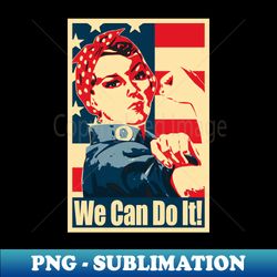 Rosie The Riveter We Can Do it Propaganda Poster - Special Edition Sublimation PNG File - Revolutionize Your Designs