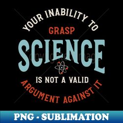 Funny Science Saying Your Inability to Grasp Science - Elegant Sublimation PNG Download - Instantly Transform Your Sublimation Projects