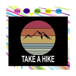 take a hike, cool nature shirt, camping svg, camping lover, gift for camping lover, happy camping, camping shirt, camper
