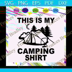 this is my camping shirt, camping svg, camping lover, gift for camping lover, happy camping, camping shirt, camping lady