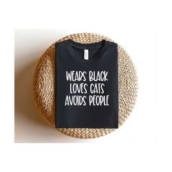 wears black svg | wears black loves cats avoids people svg | antisocial svg | funny quotes svg | funny sayings svg | hom