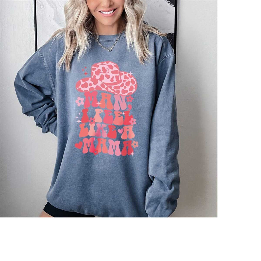 MR-6112023105322-comfort-colorsman-i-feel-like-a-mama-western-sweatshirt-baby-image-1.jpg