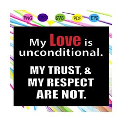 my love is unconditional, love svg, love shirt, love quote, love saying svg, my man svg,my man gift, my man shirt,trendi