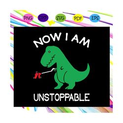 now i am unstoppable, funny t.rex dinosaur, dinosaur shirt, trex dinosaur, funny trex, t rex svg, funny dino svg,trendin
