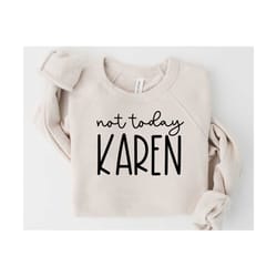 not today karen svg | sarcastic svg | funny quote svg | adult svg | funny saying svg | mom svg | wife svg | boss svg | s