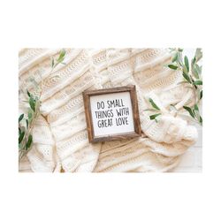 do small things with great love svg | inspirational quotes svg | inspirational wall art | inspirational sign | love svg
