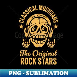 Classical Musicians The Original Rockstars - Skeleton with Headphones - Professional Sublimation Digital Download - Bold & Eye-catching