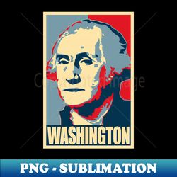 George Washington Propaganda Poster Pop Art - High-Quality PNG Sublimation Download - Unlock Vibrant Sublimation Designs