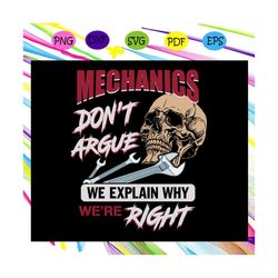mechanics dont argue we explain why were right, mechanic svg, mechanic life, mechanic birthday, mechanic party, best mec