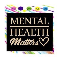 mental health matters, mental health, mental health shirt, mental health gift, health matters gift, mental health awaren