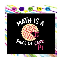 math is a piece of pi, pi day svg, math teacher svg, math teacher gift, pi day gift, funny math svg, math gift, mathemat