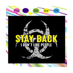 stay back i dont like people svg, quarantine svg, social distancing svg, social distance svg, quarantined 2020 for silho