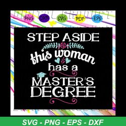 step aside this woman has a masters degree svg, woman graduation svg, masters degree svg, graduation day svg, files for