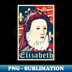 Elizabeth Queen Of England Propaganda Poster Pop Art - PNG Transparent Digital Download File for Sublimation - Perfect for Personalization