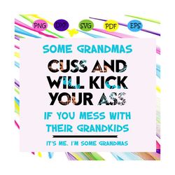 some grandmas cuss, and will kick your ass, if you mess with your grandkids svg files for cricut silhouette svg, dxf, ep