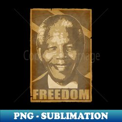 Nelson Nelson Mandela Freedom Propaganda Poster - Signature Sublimation PNG File - Enhance Your Apparel with Stunning Detail