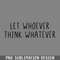 DMG776-Let whoever think whatever PNG Download.jpg