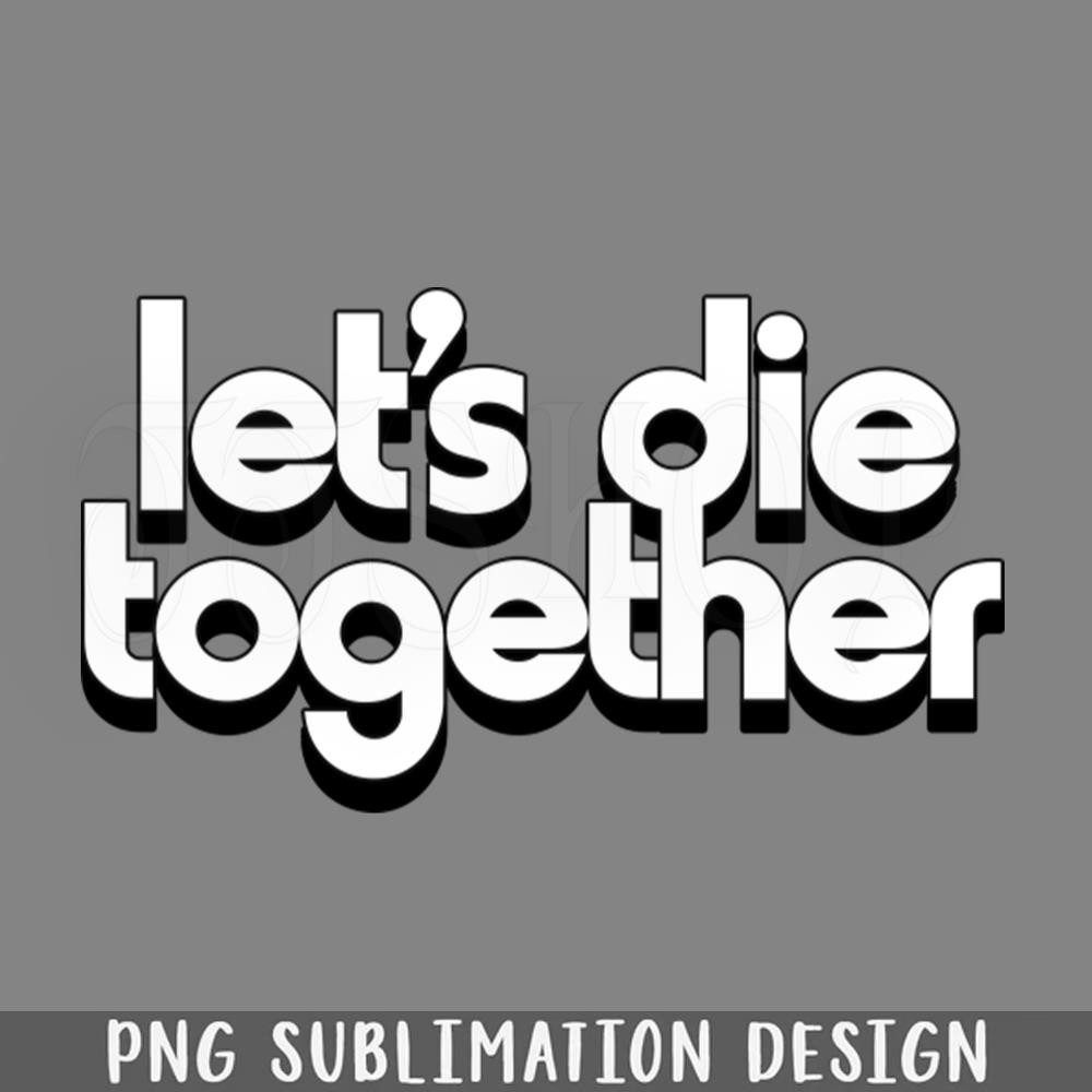 DMG780-Lets Die Together ihilist Romance PNG Download.jpg