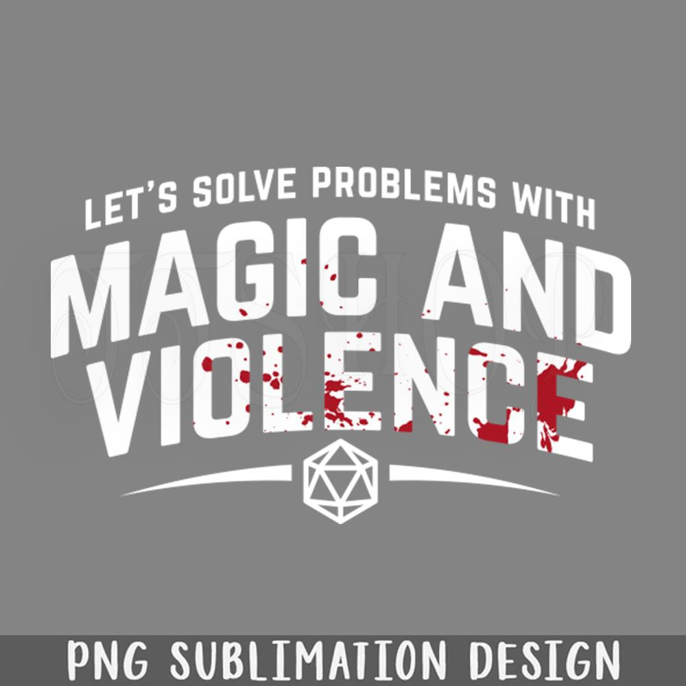 DMG791-Lets Solve roblems With Magic and Violence Funny DnD aming PNG Download.jpg