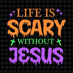 life is scary without jesus halloween svg, christian halloween svg, halloween svg
