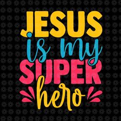 jesus is my superhero christian cute powerful love god svg, jesus is my superhero svg, jesus christian svg, jesus svg