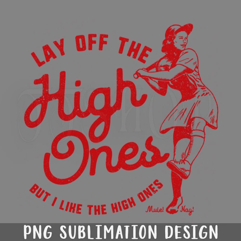 DMG685-Lay Off The High Ones red variant League of Their Own fan design by Kelly Design Company PNG Download.jpg