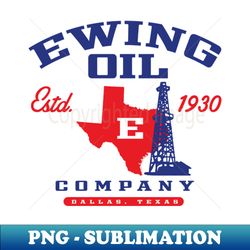 Ewing Oil Company - Instant PNG Sublimation Download - Perfect for Sublimation Art