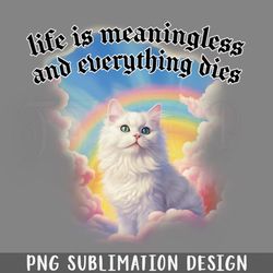 life is meaningless and everything dies png download