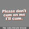 DMG705-lease Dont Cum On Me Ill Cum  PNG Download.jpg