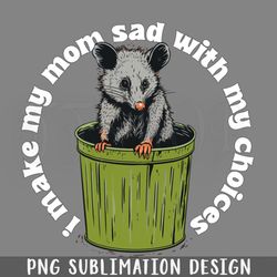 i make my mom sad with my choices  png download