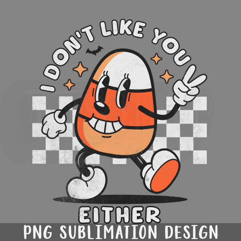 DMF43-I Dont Like You Either Funny Candy Corn Retro Halloween PNG Download.jpg