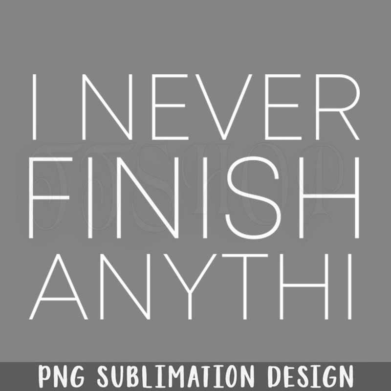 DMF226-I never finish anythi PNG Download.jpg