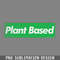 DMG631-lant Based Vegan lant Based Original Design PNG Download.jpg