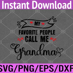 my favorite people call me grandma svg, eps, png, dxf, digital download