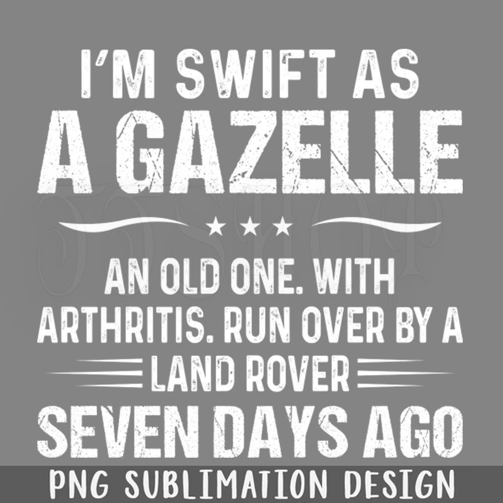 DMEE959-I Am Swift As A azelle An Old One Funny s Sayings Funny Sarcastics PNG Download.jpg
