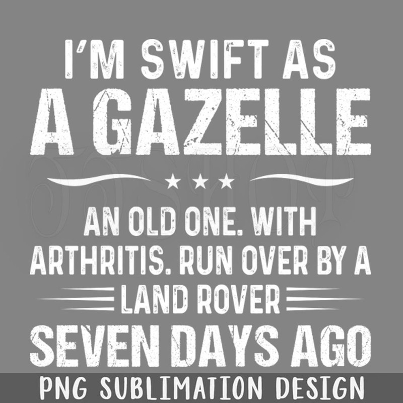 DMEE959-I Am Swift As A azelle An Old One Funny s Sayings Funny Sarcastics PNG Download.jpg