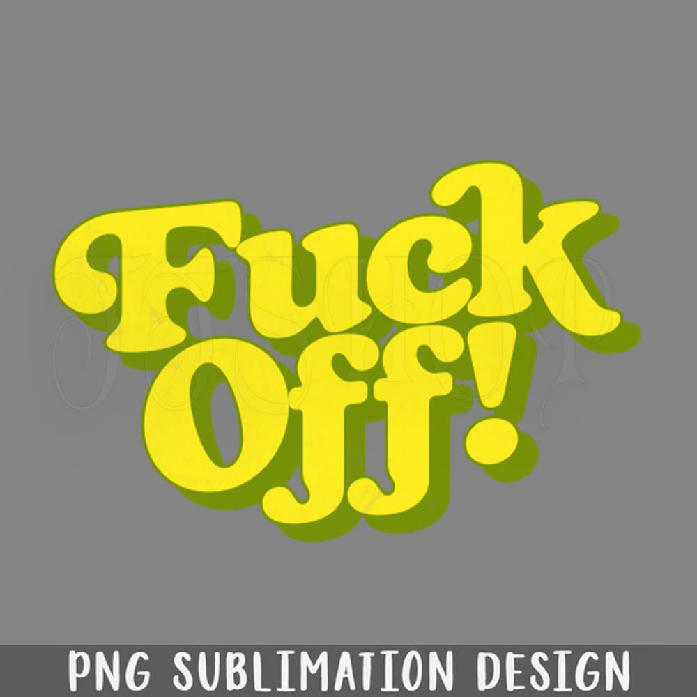 DMEE96-Fuck Off PNG Download.jpg