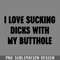 DMF191-I Love Sucking Dicks With My Butthole Vintage Retro PNG Download.jpg