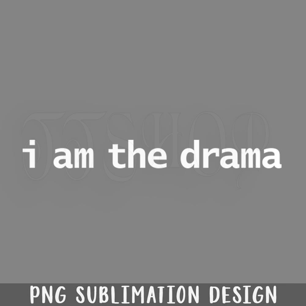 DMEE962-I Am the Drama PNG Download.jpg