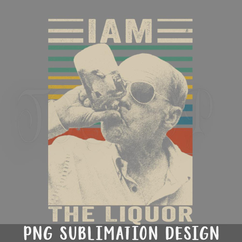 DMEE964-I Am the Liquor Jim Lahey Retro Vintage Style PNG Download.jpg