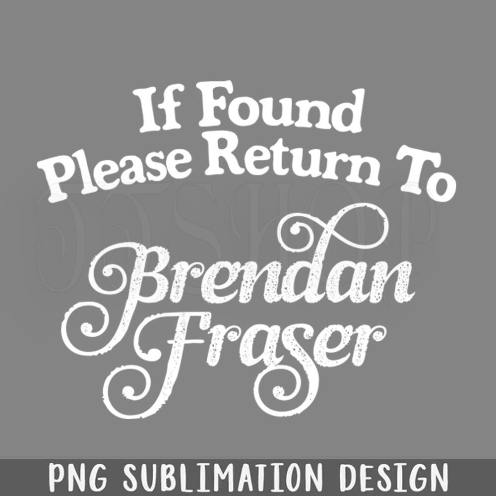 DMF478-If Found lease Return To Brendan Fraser PNG Download.jpg