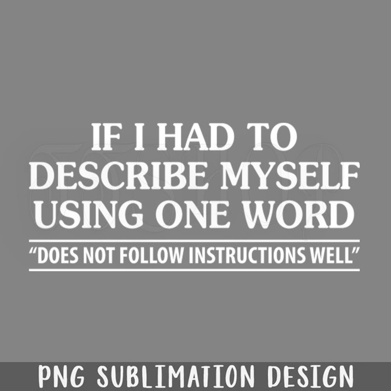 DMF483-If I Had To Describe MySelf Using One Word PNG Download.jpg